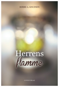 Herrens flamme -bibelundervisning og prekner av Børre Knudsen, Lunde forlag 2014